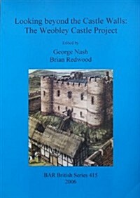 Looking Beyond the Castle Walls: The Weobley Castle Project (Paperback)