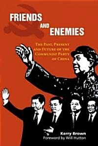 Friends and Enemies : The Past, Present and Future of the Communist Party of China (Paperback)