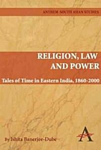 Religion, Law and Power : Tales of Time in Eastern India, 1860-2000 (Paperback)