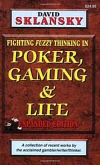 Poker, Gaming, & Life: Fighting Fuzzy Thinking in (Paperback, Expanded)