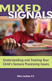Mixed Signals: Understanding and Treating Your Childs Sensory Processing Issues (Paperback)