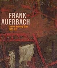Frank Aauerbach : The London Building Sites, 1952-62 (Paperback)