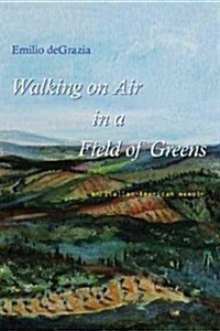 Walking on Air in a Field of Greens: An Italian-American Collage (Paperback)