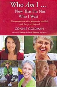 Who Am I... Now That Im Not Who I Was?: Conversations with Women in Midlife and Beyond (Paperback)