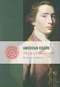 American Cicero: The Life of Charles Carroll (Hardcover, New)