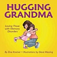 Hugging Grandma: Loving Those with Memory Disorders (Hardcover)