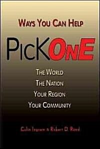 Pick One: Ways You Can Help the World, the Nation, Your Region, Your Community (Paperback)