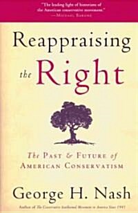 Reappraising the Right: The Past and Future of American Conservatism (Hardcover)