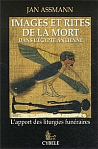 Images Et Rites de la Mort Dans l?ypte Ancienne: LApport Des Liturgies Fun?aires (Paperback)