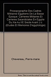 Prosopographie Des Cadres Militaires ?yptiens de la Basse ?oque: Carri?es Militaires Et Carri?es Sacerdotales En Egypte Du XIE Au IIe Si?le Avant (Paperback)