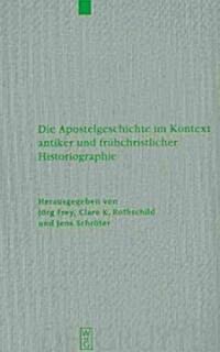 Die Apostelgeschichte Im Kontext Antiker Und Fr?christlicher Historiographie (Hardcover)