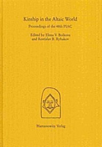 Kinship in the Altaic World: Proceedings of the 48th Permanent International Altaistic Conference, Moscow 10-15 July, 2005 (Hardcover)