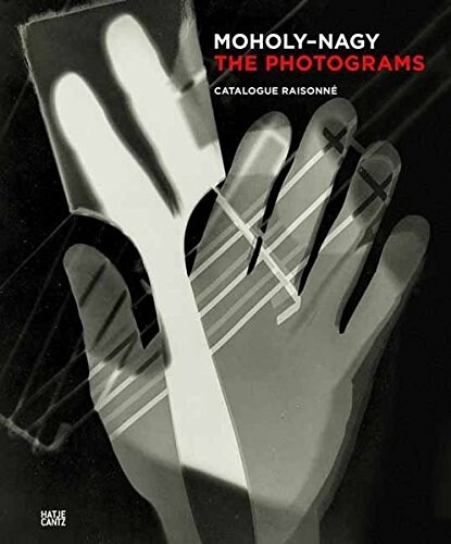 L?zl?Moholy-Nagy: The Photograms: Catalogue Raisonn? (Hardcover)