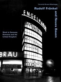 Rudolf Fr?kel and Neues Bauen: Work in Germany, Romania and the United Kingdom (Paperback)