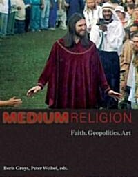 Medium Religion: Faith, Geopolitics, Art (Paperback)