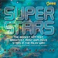Super Stars: The Biggest, Hottest, Brightest, and Most Explosive Stars in the Milky Way (Hardcover)