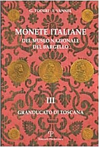 Monete Italiane del Museo Nazionale del Bargello: Volume III. Granducato Di Toscana (Hardcover)