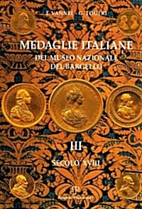 Medaglie Italiane del Museo Nazionale del Bargello: Volume III: Secolo XVIII (Hardcover)