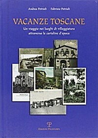 Vacanze Toscane: Un Viaggio Nei Luoghi Di Villeggiatura Attraverso Le Cartoline Depoca (Hardcover)