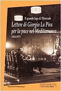 Il Grande Lago Di Tiberiade: Lettere Di Giorgio La Pira Per La Pace Nel Mediterraneo (1954-1977) (Paperback)