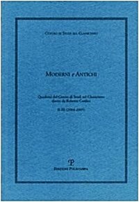 Moderni E Antichi, Anni II-III (2004-2005): Quaderni del Centro Di Studi Sul Classicismo (Paperback)