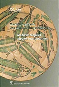 Maiolica Medievale / Medieval Majolica: Una Moderna Interpretazione / Modern Interpretations (Paperback)