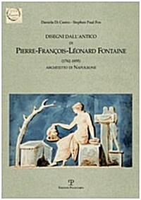 Disegni Dallantico: Di Pierre-Fran?is-L?nard Fontaine (1762-1855) Architetto Di Napoleone (Paperback)