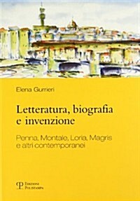 Letteratura, Biografia E Invenzione: Penna, Montale, Loria, Magris E Altri Contemporanei (Paperback)