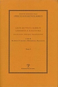 Leon Battista Alberti Umanista E Scrittore: Filologia, Esegesi, Tradizione (Hardcover)