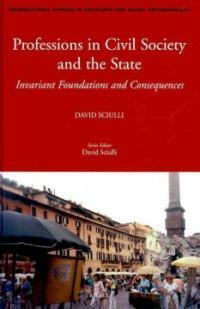 Professions in civil society and the state : invariant foundations and consequences