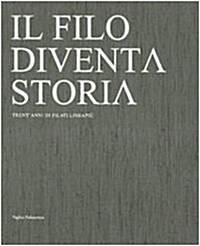 Il Filo Diventa Storia / The Yarn Becomes History: Trentanni Di Filati Lineapiu / Thirty Years of Lineapiu Yarns (Hardcover)
