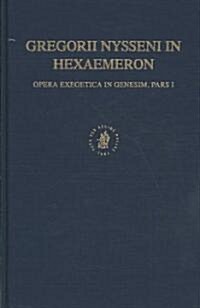 Gregorii Nysseni in Hexaemeron: Opera Execgetica in Genesim, Pars I (Hardcover)