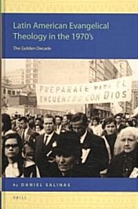 Latin American Evangelical Theology in the 1970s: The Golden Decade (Hardcover)