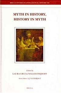Myth in History, History in Myth: Proceedings of the Third International Conference of the Society for Netherlandic History (New York: June 5-6, 2006) (Hardcover)