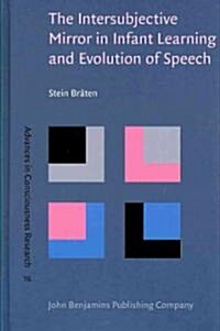 The Intersubjective Mirror in Infant Learning and Evolution of Speech (Hardcover)