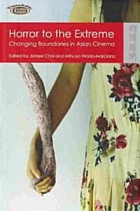 Horror to the Extreme: Changing Boundaries in Asian Cinema (Paperback)