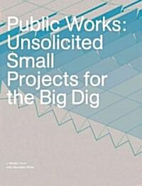 Public Works: Unsolicited Small Projects for the Big Dig (Paperback)