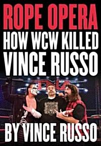 Rope Opera: How WCW Killed Vince Russo (Paperback)