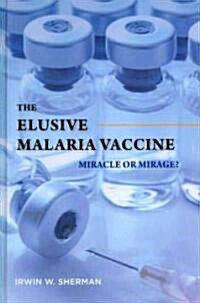 The Elusive Malaria Vaccine: Miracle or Mirage? (Hardcover)