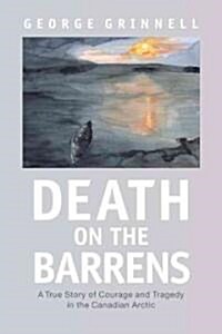 Death on the Barrens: A True Story of Courage and Tragedy in the Canadian Arctic (Paperback)