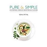 Pure & Simple: Homemade Indian Vegetarian Cuisine (Hardcover)