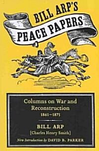 Bill Arps Peace Papers: Columns on War and Reconstruction, 1861-1873 (Paperback)