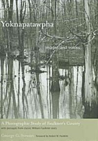 Yoknapatawpha, Images and Voices: A Photographic Study of Faulkners County (Hardcover)