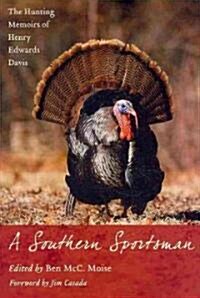 A Southern Sportsman: The Hunting Memoirs of Henry Edwards Davis (Hardcover)