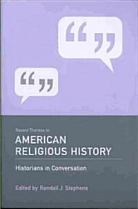 Recent Themes in American Religious History: Historians in Conversation (Paperback)