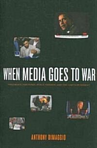 When Media Goes to War: Hegemonic Discourse, Public Opinion, and the Limits of Dissent (Paperback)