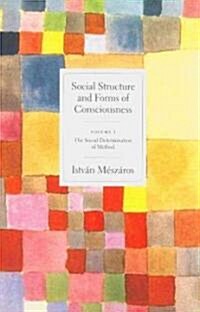 Social Structure and Forms of Consciousness, Volume 1: The Social Determination of Method (Paperback)