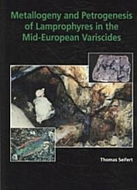 Metallogeny and Petrogenesis of Lamprophyres in the Mid-European Variscides (Paperback)