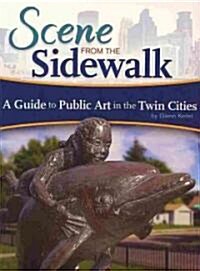 Scene from the Sidewalk: A Guide to Public Art in the Twin Cities (Paperback)