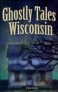 Ghostly Tales of Wisconsin (Paperback)